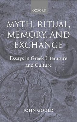 Myth, Ritual, Memory, And Exchange: Essays In Greek Literature And Culture-..