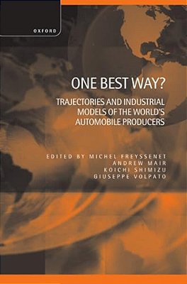 One Best Way? ' Trajectories And Industrial Models Of The World's Automobile Producers '-..