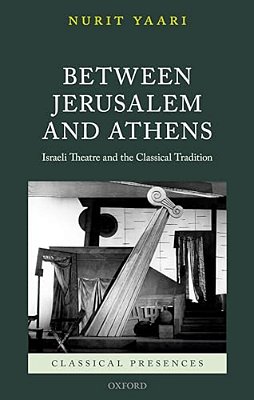 Between Jerusalem And Athens: Israeli Theatre And The Classical Tradition-..