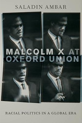 Malcolm X At Oxford Union: Racial Politics In A Global Era-..