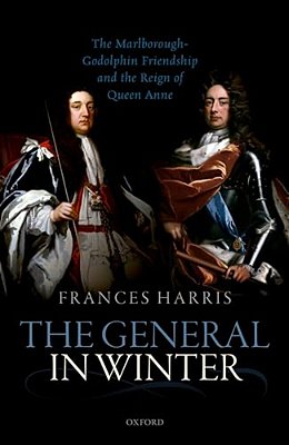 General In Winter: The Marlborough-Godolphin Friendship And The Reign Of Anne-..