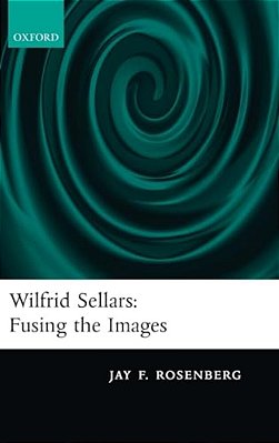 Wilfred Sellars: Fusing The Images-..
