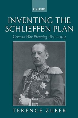Inventing The Schlieffen Plan: German War Planning 1871-1914-..