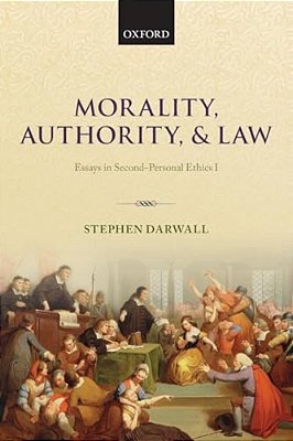 Morality, Authority, And Law: Essays In Second-Personal Ethics I-..