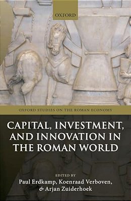 Capital, Investment, And Innovation In The Roman World-..
