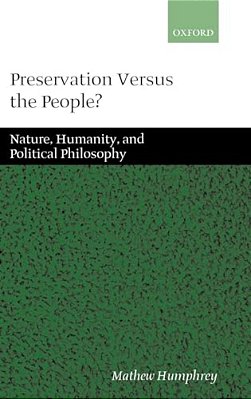 Preservation Versus The People: Nature, Humanity, And Political Philosophy-..