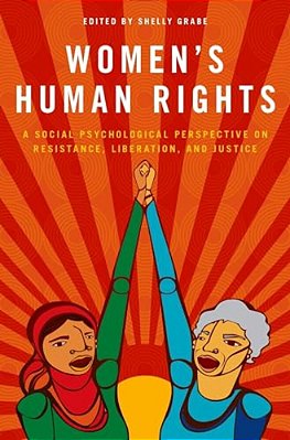 Women's Human Rights: A Social Psychological Perspective On Resistance, Liberation, And Justice-..