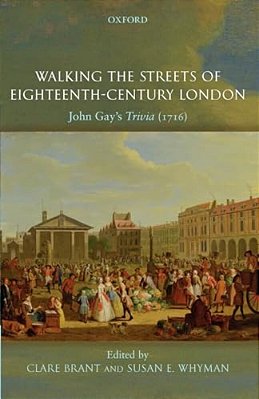 Walking The Streets Of Eighteenth-Century London: John Gay's Trivia (1716)-..