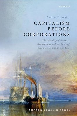 Capitalism Before Corporations: The Morality Of Business Associations And The Roots Of Commercial Equity And Law-..