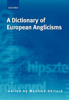 A Dictionary Of European Anglicisms: A Usage Dictionary Of Anglicisms In Sixteen European Languages-..