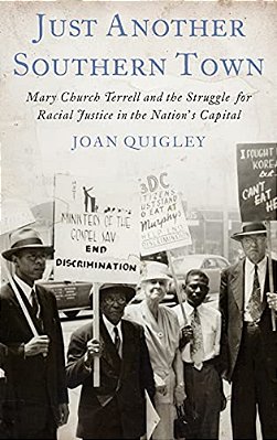 Just Another Southern Town: Mary Church Terrell And The Struggle For Racial Justice In The Nation's Capital-..