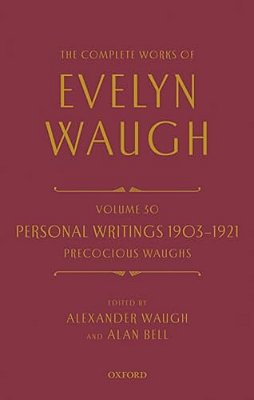 Complete Works Of Evelyn Waugh: Personal Writings 1903-1921: Precocious Waughs: Volume 30-..