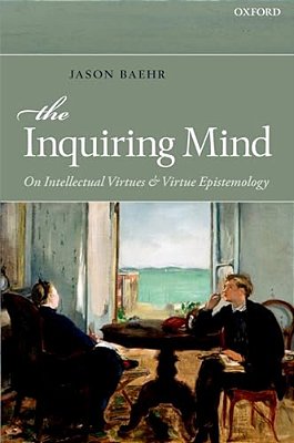 The Inquiring Mind: On Intellectual Virtues And Virtue Epistemology-..