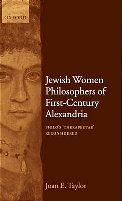 Jewish Women Philosophers Of First-Century Alexandria: Philo's 'Therapeutae' Reconsidered-..