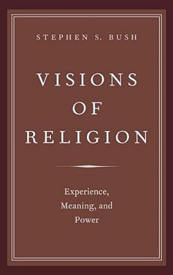 Visions Of Religion: Experience, Meaning, And Power-..