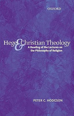 Hegel And Christian Theology: A Reading Of The Lectures On The Philosophy Of Religion-..