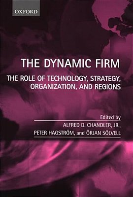 The Dynamic Firm: The Role Of Technology, Strategy, Organization, And Regions-..