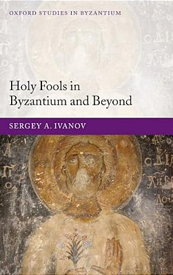 Holy Fools In Byzantium And Beyond-..