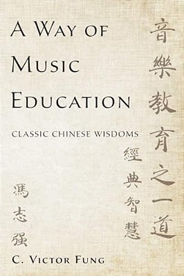 A Way Of Music Education: Classic Chinese Wisdoms-..