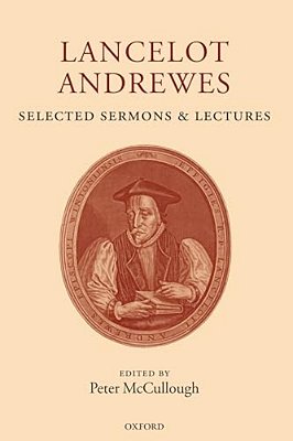 Lancelot Andrewes: Selected Sermons And Lectures-..