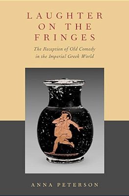 Laughter On The Fringes: The Reception Of Old Comedy In The Imperial Greek World-..