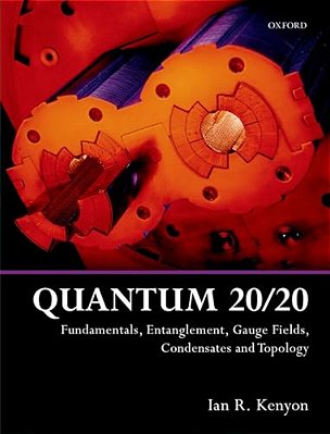 Quantum 20/20: Fundamentals, Entanglement, Gauge Fields, Condensates And Topology-..