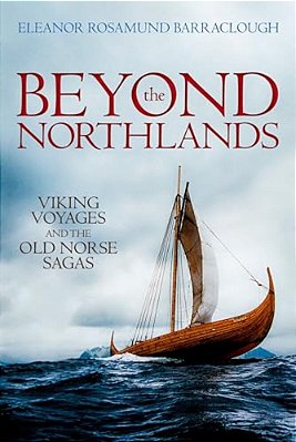 Beyond The Northlands: Viking Voyages And The Old Norse Sagas-..