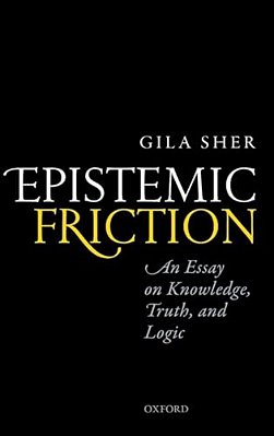 Epistemic Friction: An Essay On Knowledge, Truth, And Logic-..