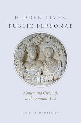 Hidden Lives, Public Personae: Women And Civic Life In The Roman West-..