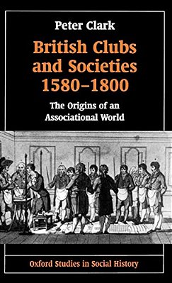 British Clubs And Societies 1580-1800: The Origins Of An Associational World-..