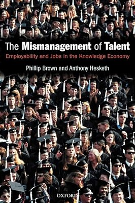 The Mismanagement Of Talent: Employability And Jobs In The Knowledge Economy-..