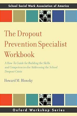 Dropout Prevention Specialist Workbook: A How-To Guide For Building The Skills And Competencies For Addressing The School Dropout Crisis-..