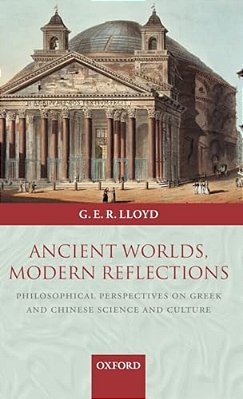 Ancient Worlds, Modern Reflections: Philosophical Perspectives On Greek And Chinese Science And Culture-..
