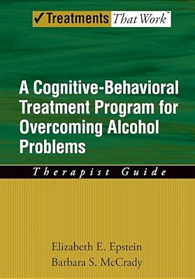 Cognitive-Behavioral Treatment Program For Overcoming Alcohol Problems: Therapist Guide-..