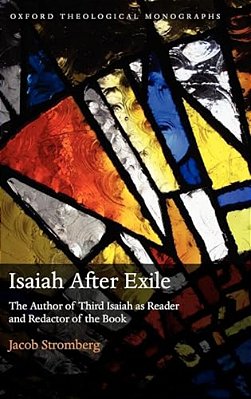 Isaiah After Exile: The Author Of Third Isaiah As Reader And Redactor Of The Book-..
