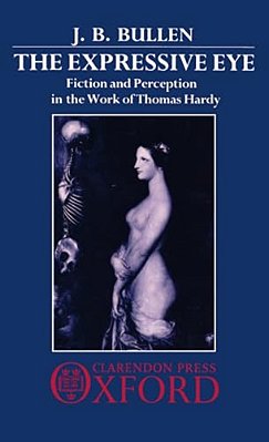 The Expressive Eye: Fiction And Perception In The Work Of Thomas Hardy-..