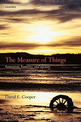 The Measure Of Things: Humanism, Humility, And Mystery-..