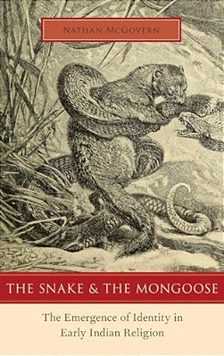 Snake And The Mongoose: The Emergence Of Identity In Early Indian Religion-..