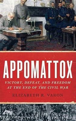 Appomattox: Victory, Defeat, And Freedom At The End Of The Civil War-..