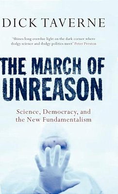 The March Of Unreason: Science, Democracy, And The New Fundamentalism-..