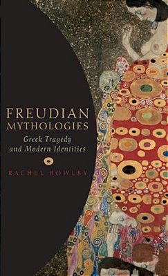 Freudian Mythologies: Greek Tragedy And Modern Identities-..