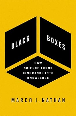 Black Boxes: How Science Turns Ignorance Into Knowledge-..