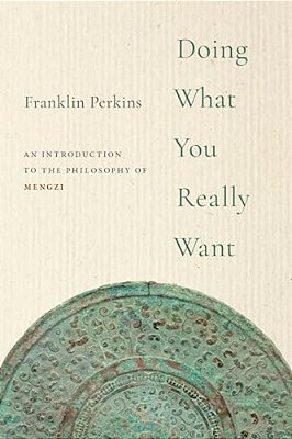 Doing What You Really Want: An Introduction To The Philosophy Of Mengzi-..