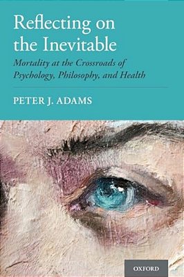 Reflecting On The Inevitable: Mortality At The Crossroads Of Psychology, Philosophy, And Health-..