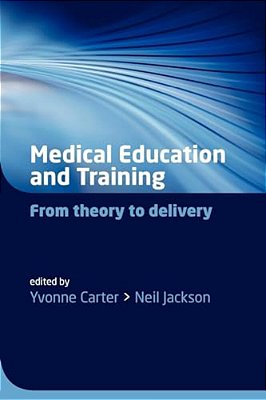 Medical Education And Training: From Theory To Delivery-..