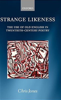 Strange Likeness: The Use Of Old English In Twentieth-Century Poetry-..