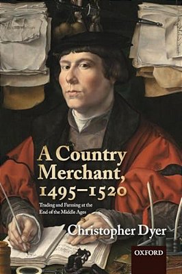A Country Merchant, 1495-1520: Trading And Farming At The End Of The Middle Ages-..
