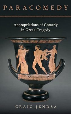 Paracomedy: Appropriations Of Comedy In Greek Tragedy-..