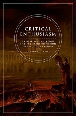 Critical Enthusiasm: Capital Accumulation And The Transformation Of Religious Passion-..