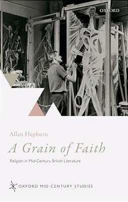 Grain Of Faith: Religion In Mid-Century British Literature-..